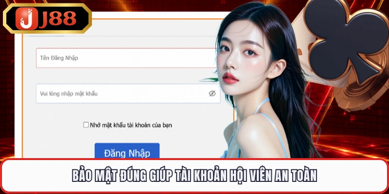 Bảo mật đúng giúp tài khoản hội viên an toàn
