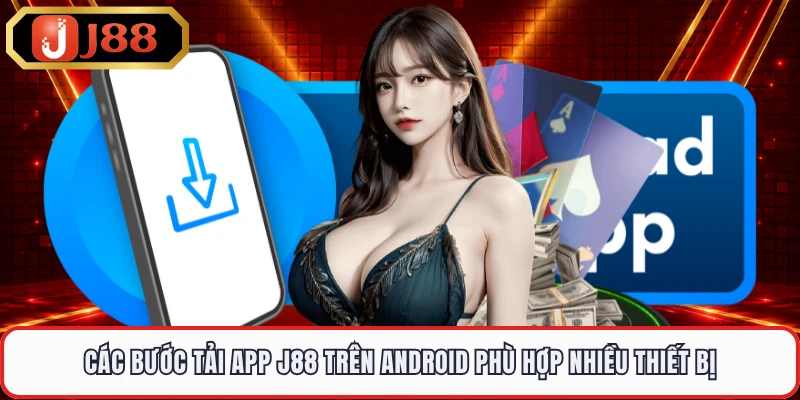 Các bước tải app J88 trên Android phù hợp nhiều thiết bị