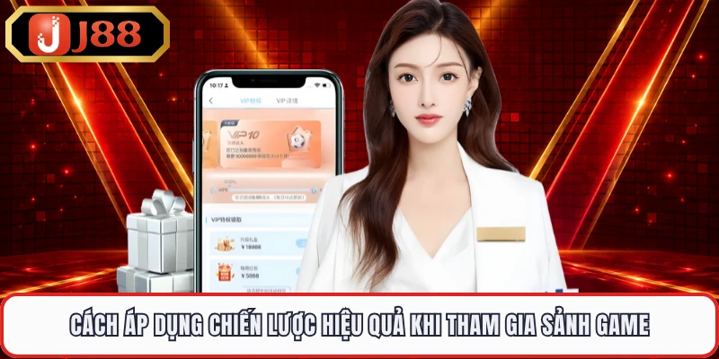 Cách áp dụng chiến lược hiệu quả khi tham gia sảnh game