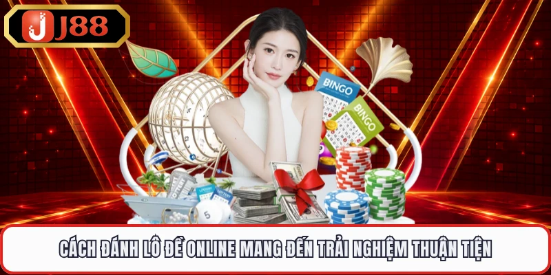 Cách đánh lô đề online mang đến trải nghiệm thuận tiện