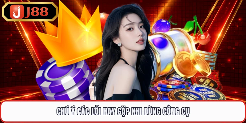 Chú ý các lỗi hay gặp khi dùng công cụ