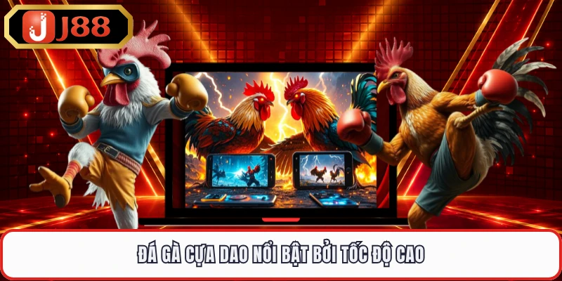 Đá gà cựa dao nổi bật bởi tốc độ cao