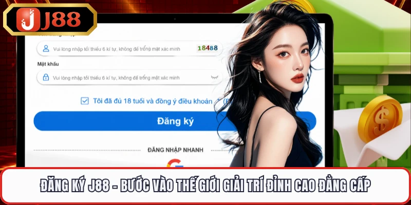 Đăng Ký J88 - Bước Vào Thế Giới Giải Trí Đỉnh Cao Đẳng Cấp