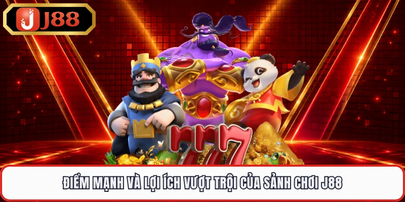 Điểm mạnh và lợi ích vượt trội của sảnh chơi J88