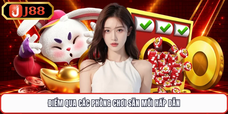 Điểm qua các phòng chơi săn mồi hấp dẫn