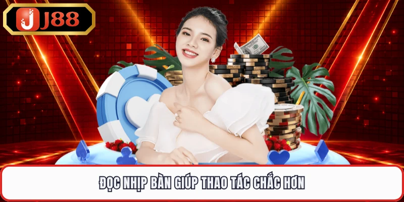Đọc nhịp bàn giúp thao tác chắc hơn