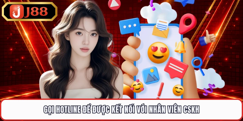 Gọi hotline để được kết nối với nhân viên CSKH