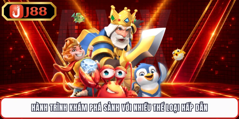 Hành trình khám phá sảnh với nhiều thể loại hấp dẫn