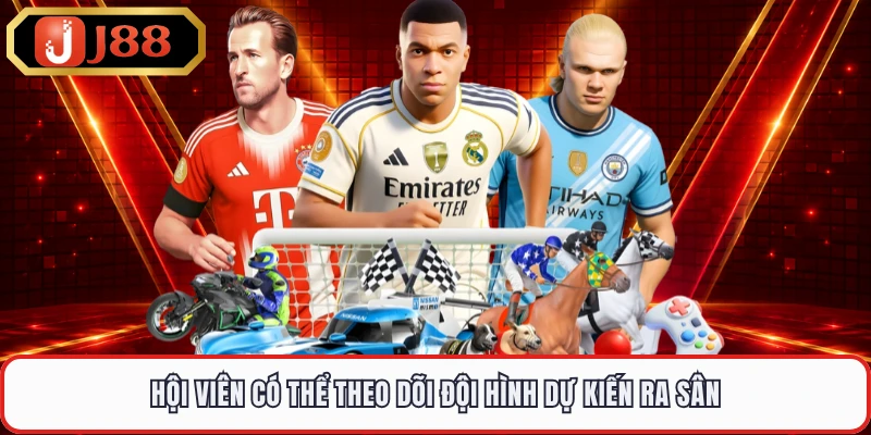 Hội viên có thể theo dõi đội hình dự kiến ra sân