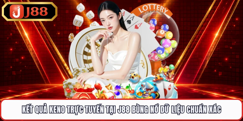 Kết Quả Keno Trực Tuyến Tại J88 Bùng Nổ Dữ Liệu Chuẩn Xác