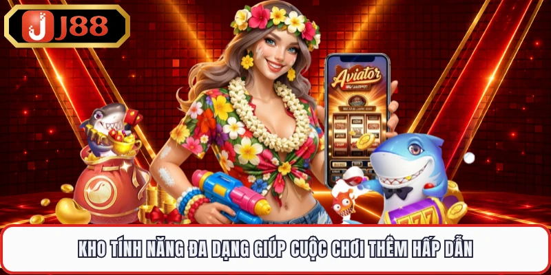 Kho tính năng đa dạng giúp cuộc chơi thêm hấp dẫn