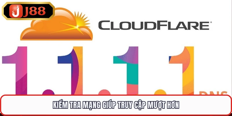 Kiểm tra mạng giúp truy cập mượt hơn