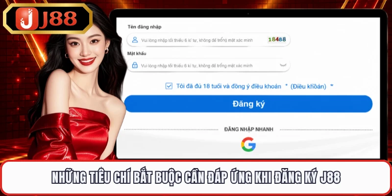 Những tiêu chí bắt buộc cần đáp ứng khi đăng ký J88 