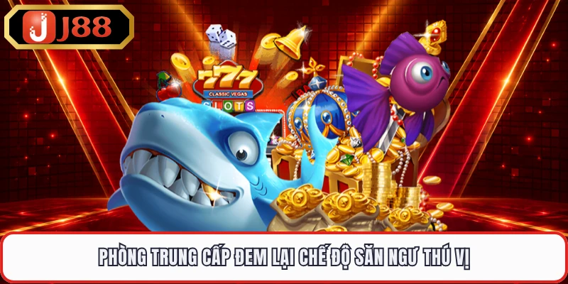 Phòng trung cấp đem lại chế độ săn ngư thú vị
