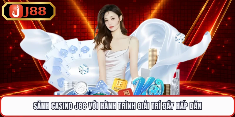 Sảnh Casino J88 với hành trình giải trí đầy hấp dẫn