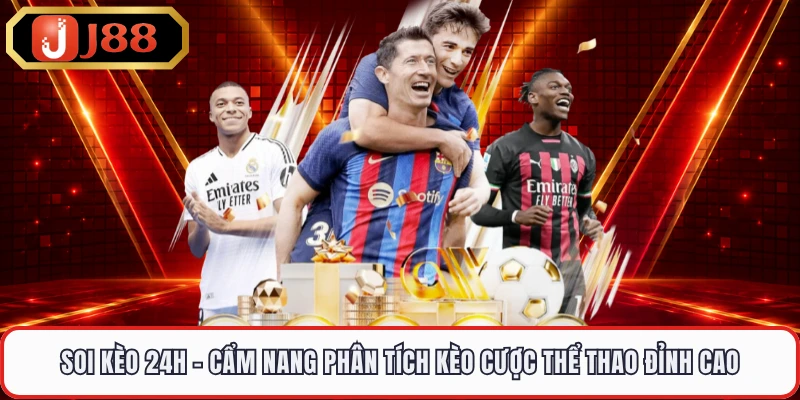 Soi Kèo 24H - Cẩm Nang Phân Tích Kèo Cược Thể Thao Đỉnh Cao
