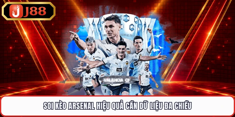 Soi kèo Arsenal hiệu quả cần dữ liệu đa chiều