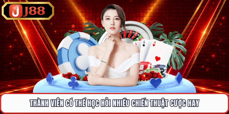 Thành viên có thể học hỏi nhiều chiến thuật cược hay