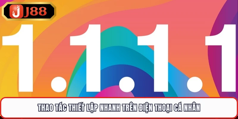 Thao tác thiết lập nhanh trên điện thoại cá nhân