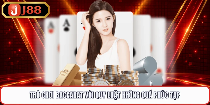 Trò chơi Baccarat với quy luật không quá phức tạp