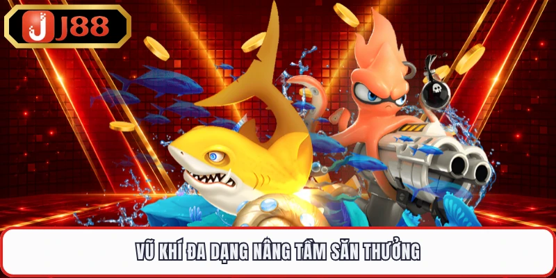 Vũ khí đa dạng nâng tầm săn thưởng