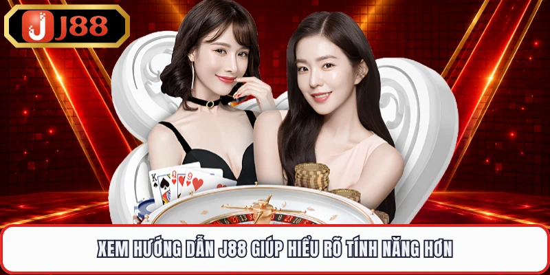 Xem hướng dẫn J88 giúp hiểu rõ tính năng hơn