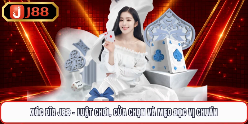 Xóc Đĩa J88 - Luật Chơi, Cửa Chọn Và Mẹo Đọc Vị Chuẩn