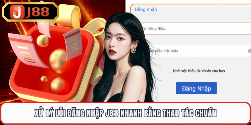 Xử lý lỗi đăng nhập J88 nhanh bằng thao tác chuẩn